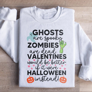 Valentines Would Be Better If It Were Halloween Instead Sweatshirt — view 1