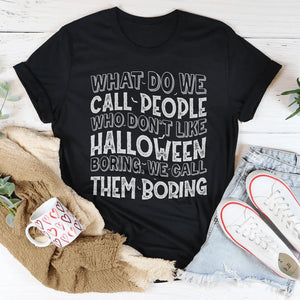 What Do We Call People Who Don't Like Halloween Tee — view 1